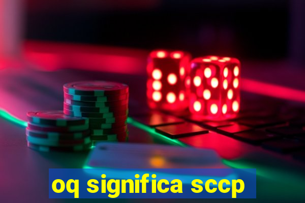 oq significa sccp